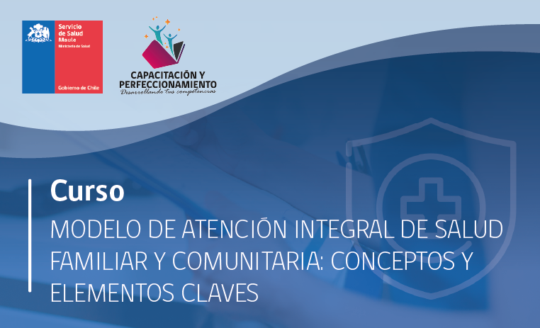 Modelo de Atención Integral de Salud Familiar y Comunitaria: Conceptos y Elementos Claves