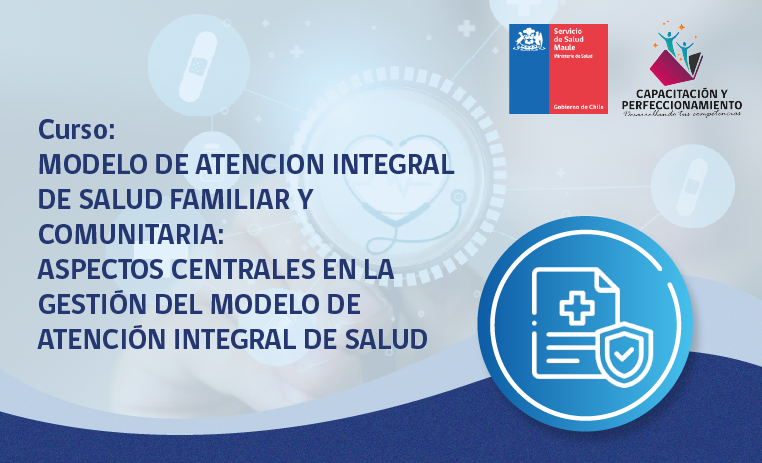 MODELO DE ATENCIÓN INTEGRAL DE SALUD FAMILIAR Y COMUNITARIA: ASPECTOS CENTRALES EN LA GESTIÓN DEL MODELO DE ATENCIÓN INTEGRAL DE SALUD