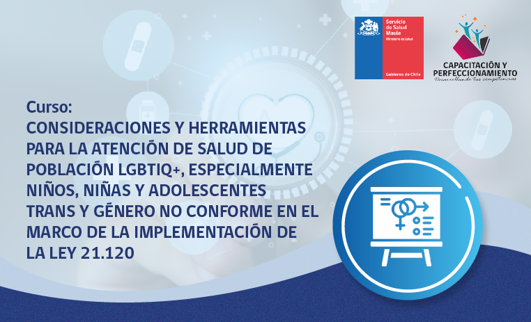  Consideraciones y herramientas para la atención de salud de población LGBTIQ+, especialmente Niños, Niñas y Adolescentes Trans y Género no Conforme en el marco de la implementación de la Ley 21.120