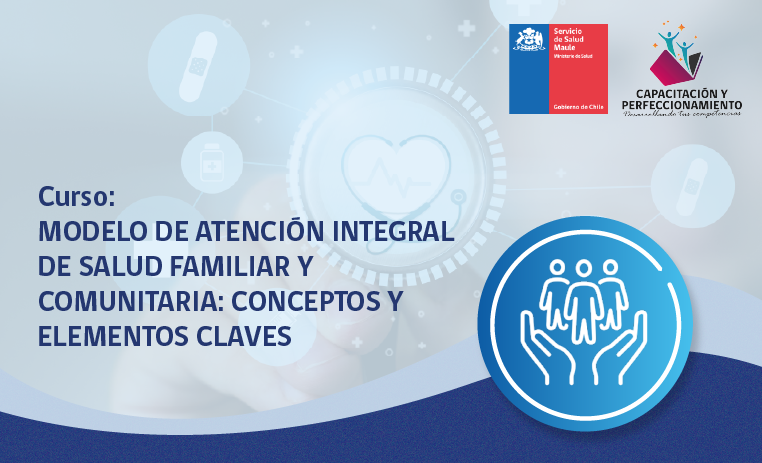 Modelo de Atención Integral de Salud Familiar y Comunitaria: Conceptos y Elementos Claves